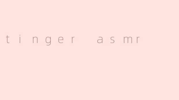tinger asmr